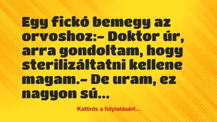 Vicc: Egy fickó bemegy az orvoshoz:

– Doktor úr, arra…