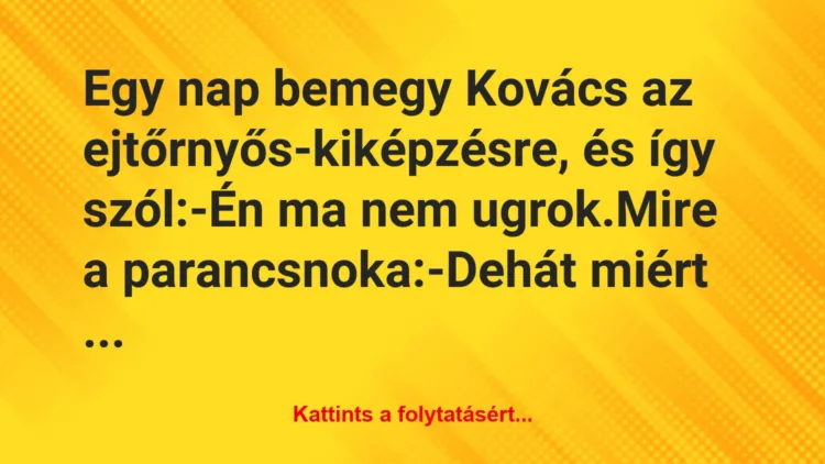 Vicc: Egy nap bemegy Kovács  az ejtőrnyős-kiképzésre, és így…