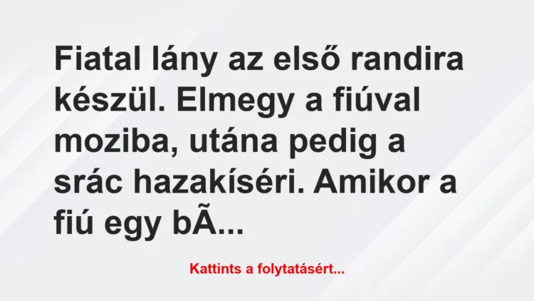 Vicc: Fiatal lány az első randira készül. Elmegy a fiúval…