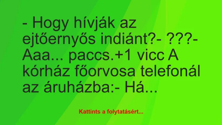 Vicc: – Hogy hívják az ejtőernyős indiánt?

– ???

– Aaa… paccs.