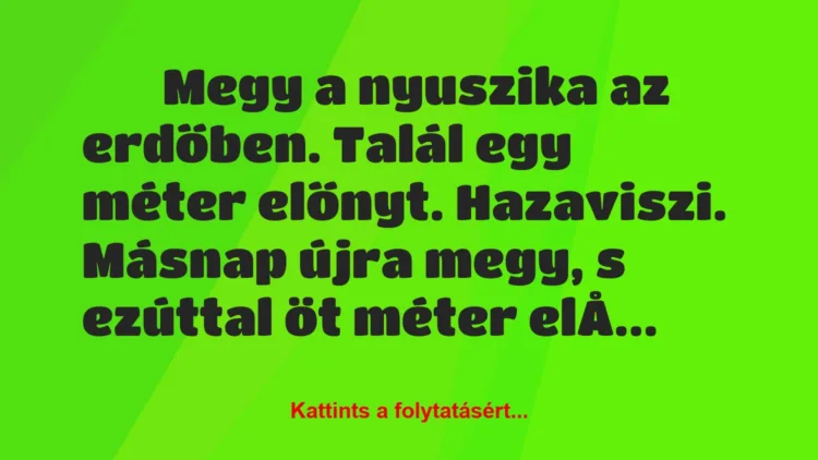 Vicc: 
		  
		  Megy a nyuszika az erdőben. Talál egy méter…