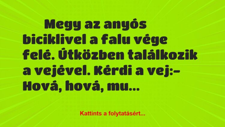 Vicc:
Megy az anyós biciklivel a falu vége felé….