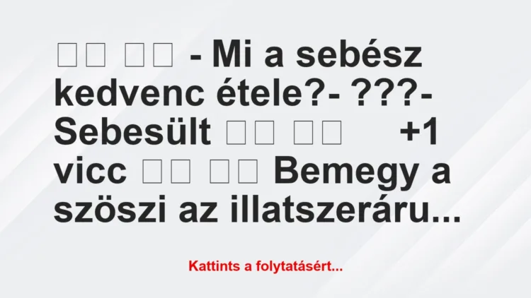 Vicc: 
		  
		  – Mi a sebész kedvenc étele?- ???-…