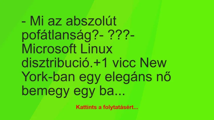 Vicc: – Mi az abszolút pofátlanság?

– ???

– Microsoft Linux…