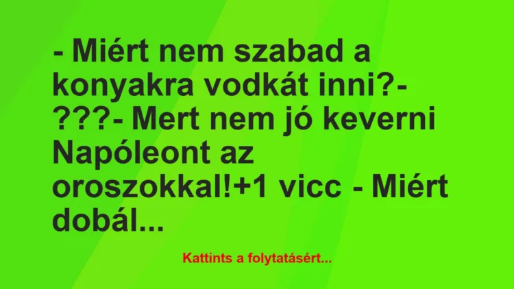 Vicc: – Miért nem szabad a konyakra vodkát inni?

– ???

– Mert nem…