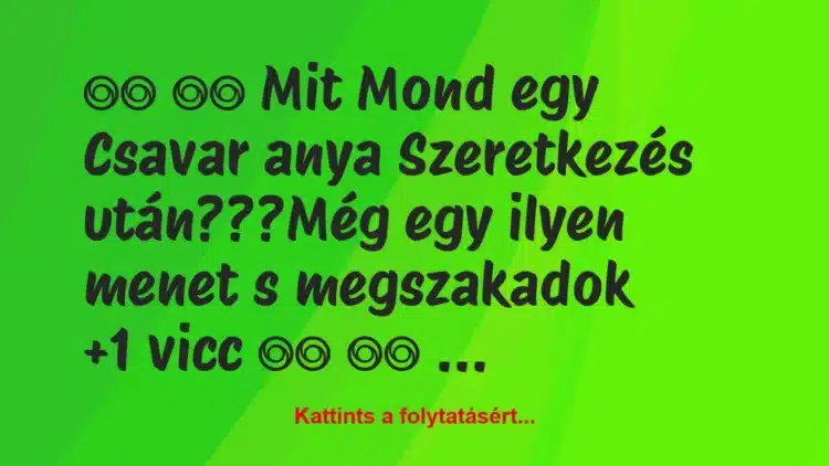 Vicc: 
		  
		  Mit Mond egy Csavar anya…