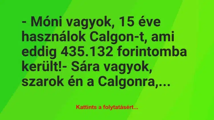 Vicc: – Móni vagyok, 15 éve használok Calgon-t, ami eddig…