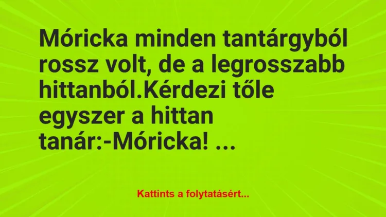 Vicc: Móricka minden tantárgyból rossz volt, de a legrosszabb…