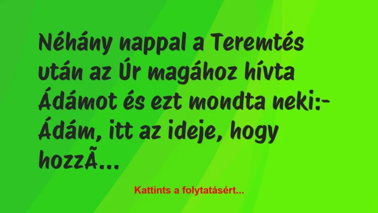 Vicc: Néhány nappal a Teremtés után az Úr magához hívta Ádámot…