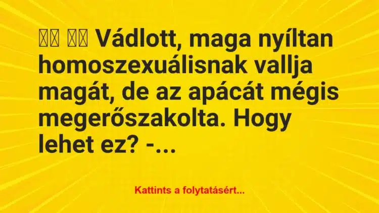 Vicc: 
		  
		  Vádlott, maga nyíltan…