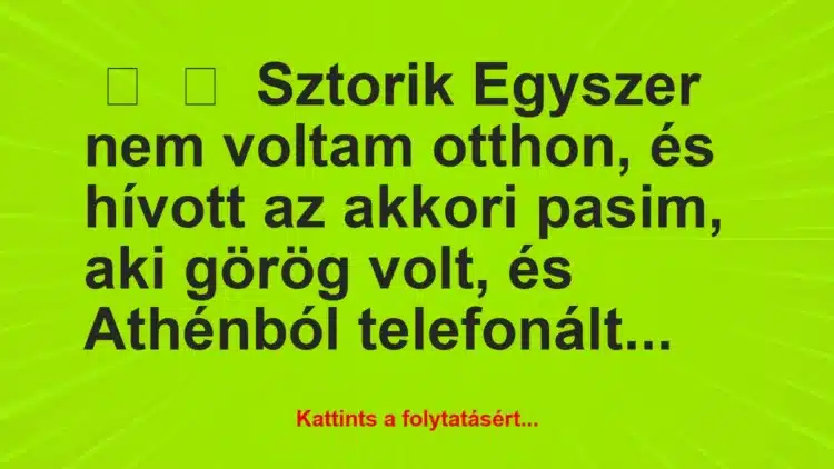 Vicces történet:
SztorikEgyszer nem voltam otthon, és …